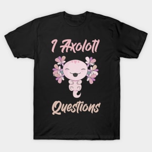 I Axolotl Questions T-Shirt